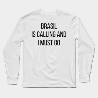 Brasil is calling and I must go Long Sleeve T-Shirt